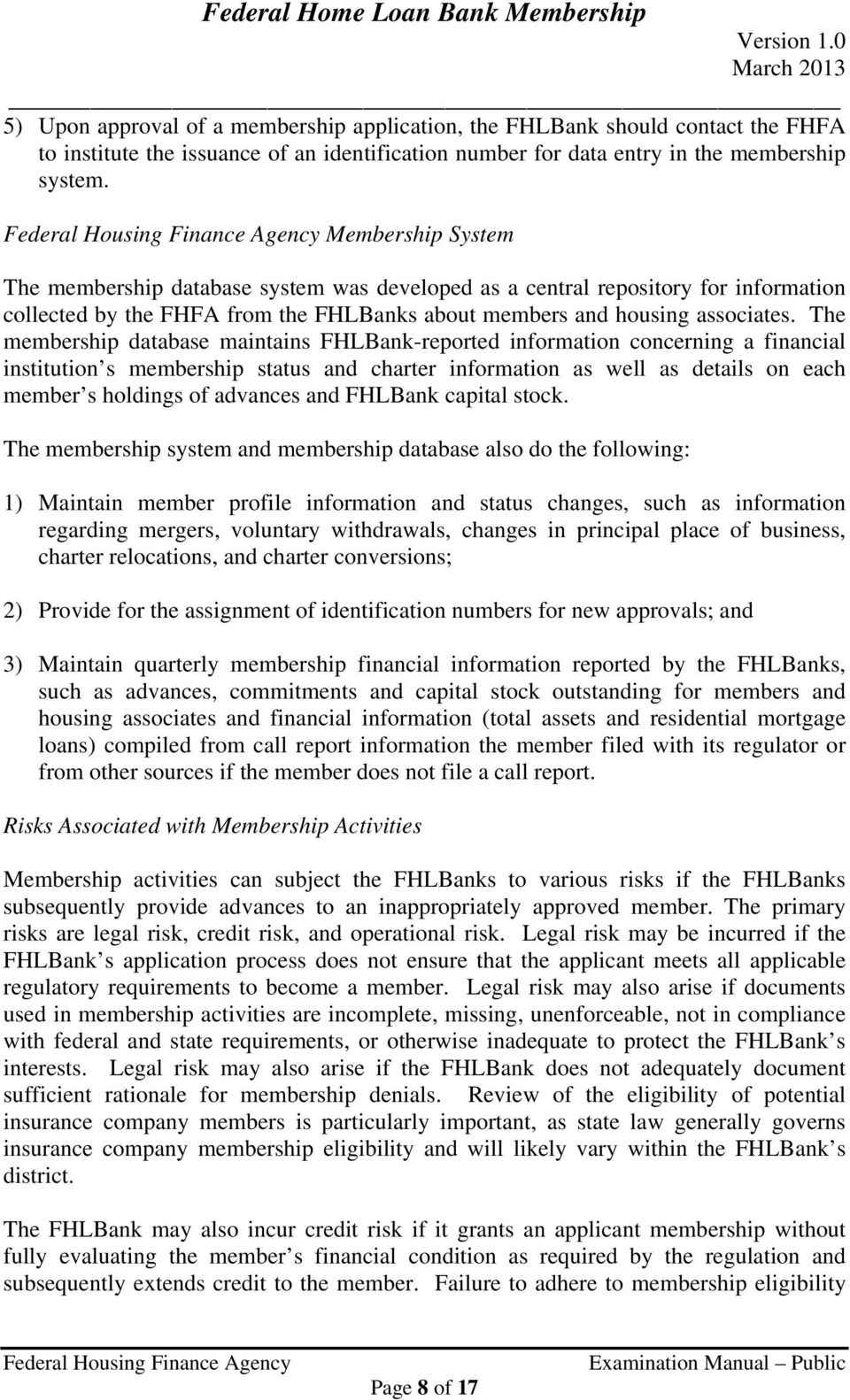 The membership database maintains FHLBank-reported information concerning a financial institution s membership status and charter information as well as details on each member s holdings of advances