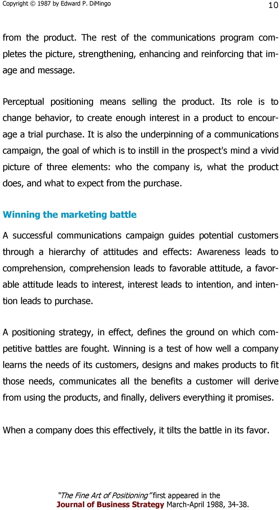 It is also the underpinning of a communications campaign, the goal of which is to instill in the prospect's mind a vivid picture of three elements: who the company is, what the product does, and what