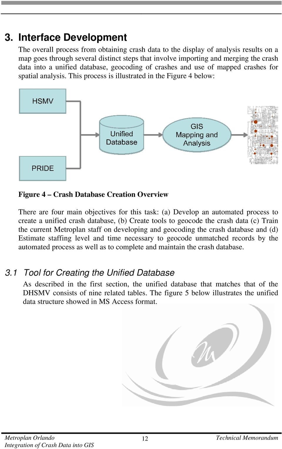 This process is illustrated in the Figure 4 below: Figure 4 Crash Database Creation Overview There are four main objectives for this task: (a) Develop an automated process to create a unified crash