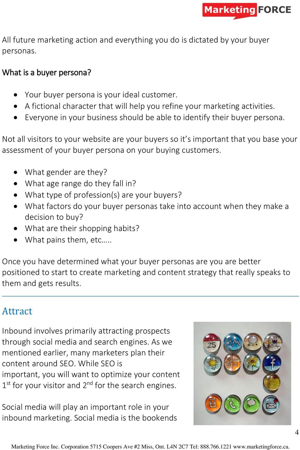 Not all visitors to your website are your buyers so it s important that you base your assessment of your buyer persona on your buying customers. What gender are they? What age range do they fall in?
