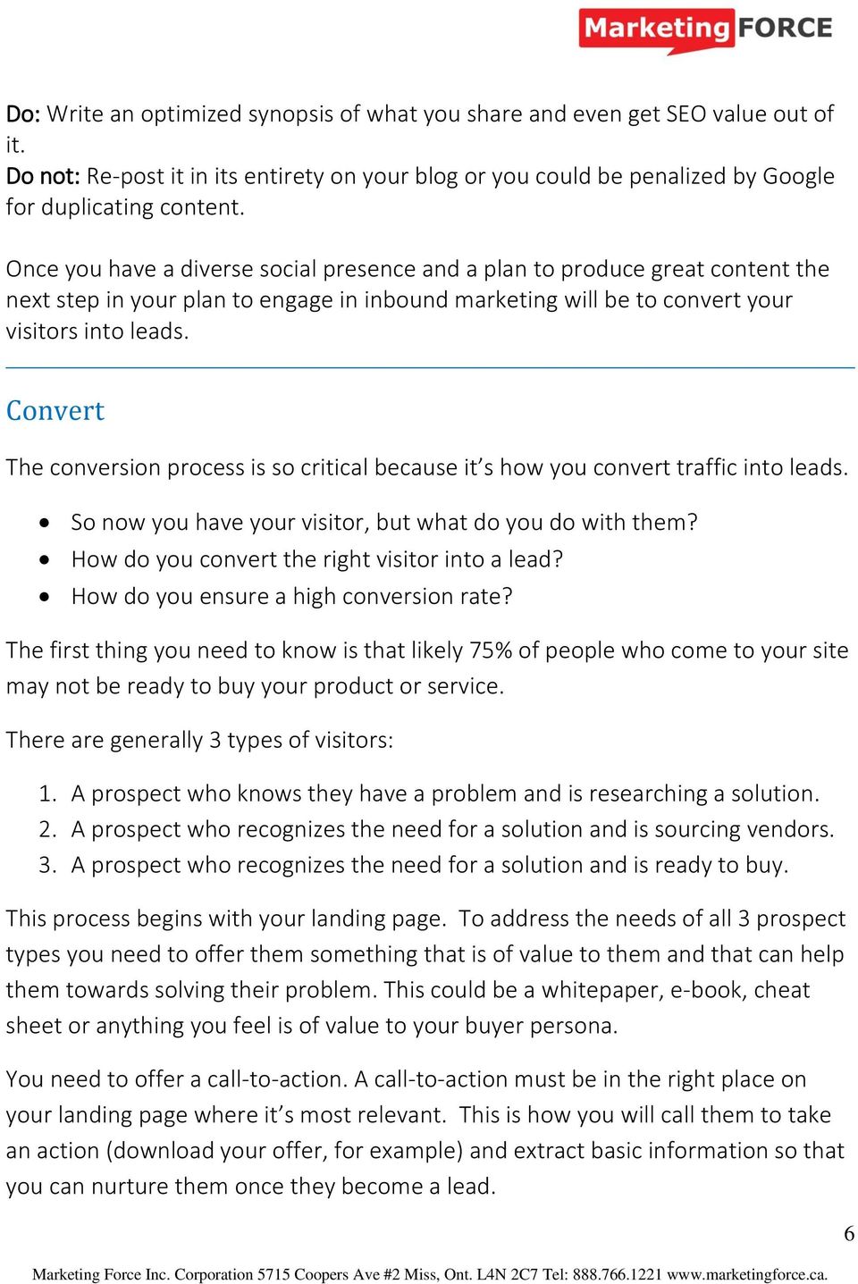 Convert The conversion process is so critical because it s how you convert traffic into leads. So now you have your visitor, but what do you do with them?