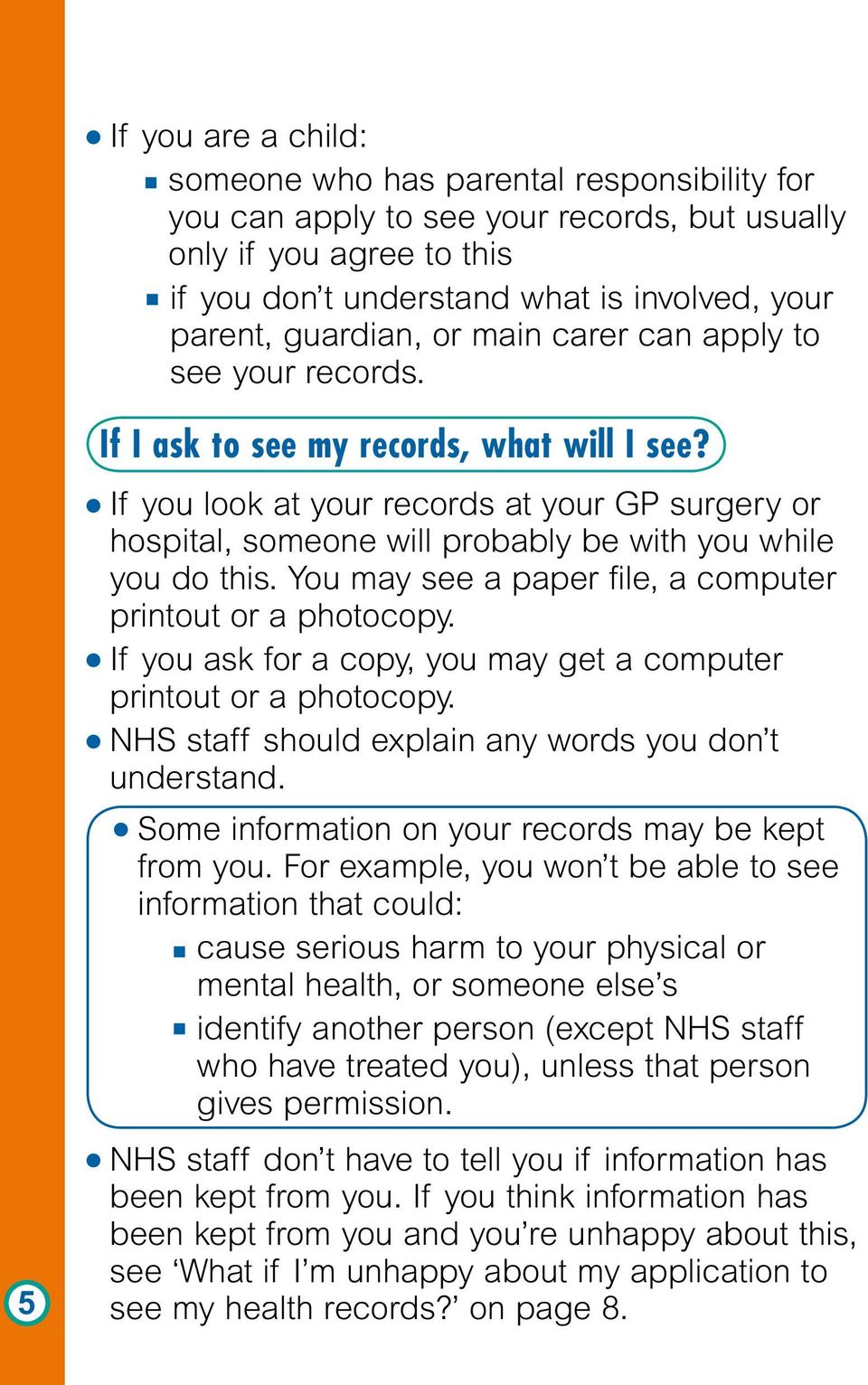 If you look at your records at your GP surgery or hospital, someone will probably be with you while you do this. You may see a paper file, a computer printout or a photocopy.