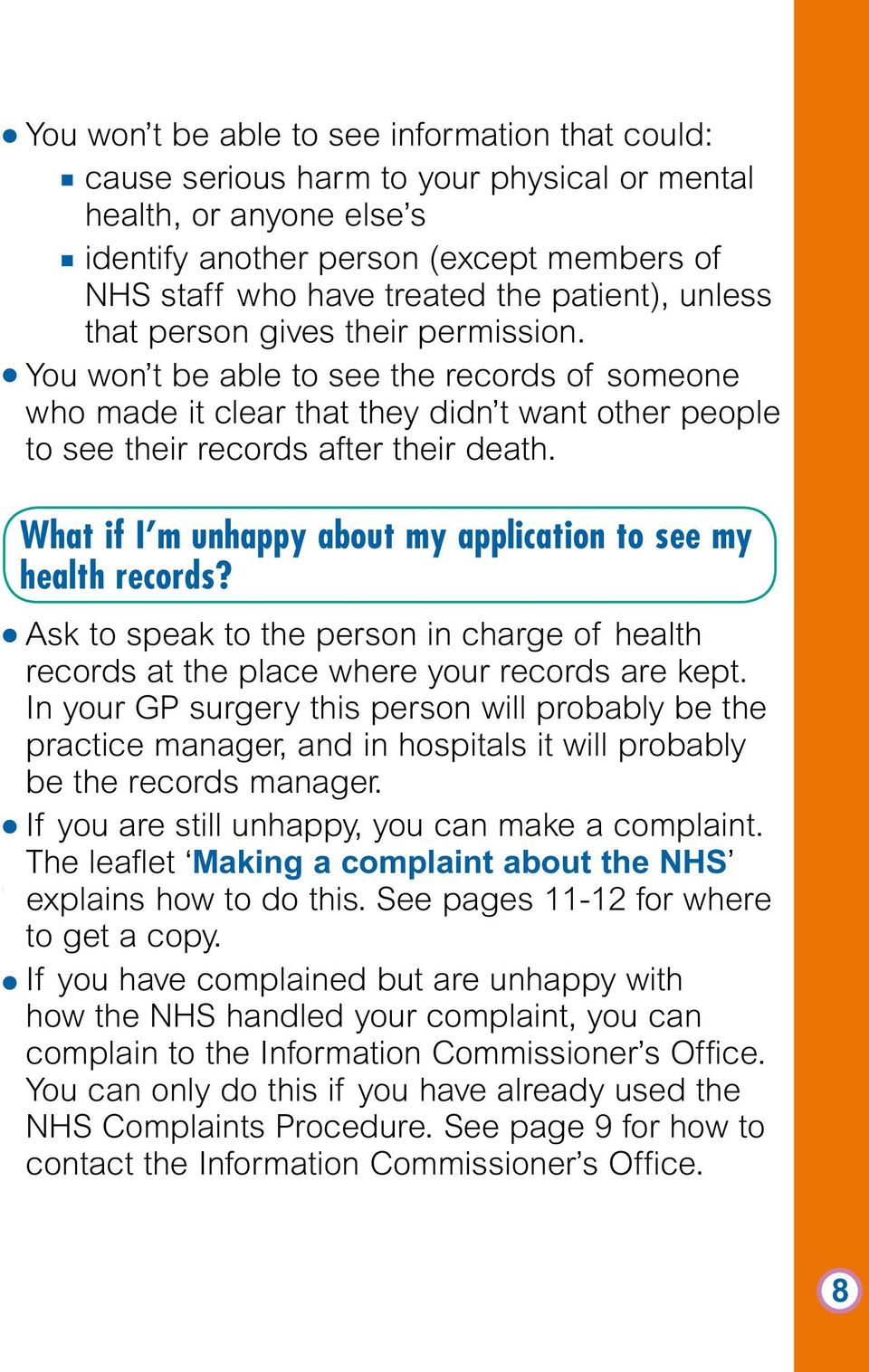 What if I m unhappy about my application to see my health records? Ask to speak to the person in charge of health records at the place where your records are kept.