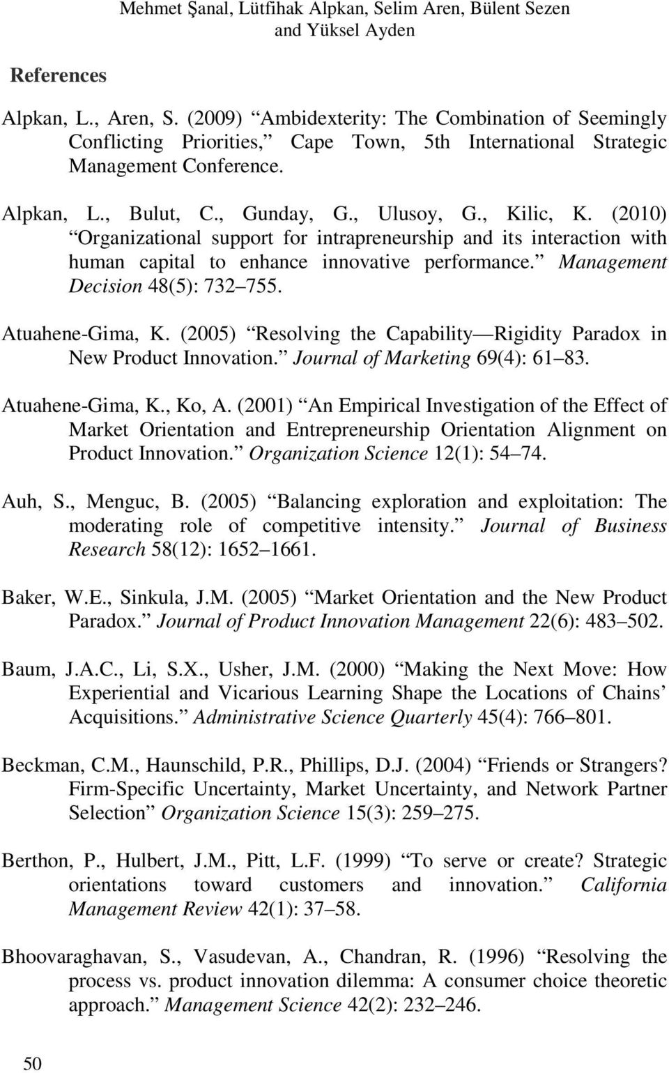 (2010) Organizational support for intrapreneurship and its interaction with human capital to enhance innovative performance. Management Decision 48(5): 732 755. Atuahene-Gima, K.