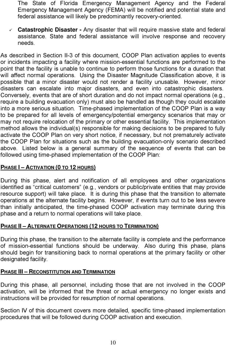 As described in Section II-3 of this document, COOP Plan activation applies to events or incidents impacting a facility where mission-essential functions are performed to the point that the facility