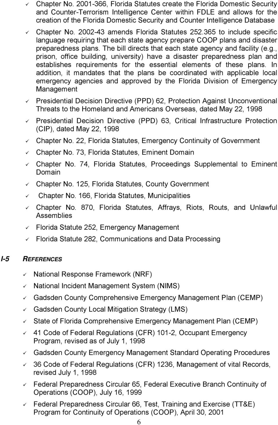 Intelligence Database  2002-43 amends Florida Statutes 252.365 to include specific language requiring that each state agency prepare COOP plans and disaster preparedness plans.
