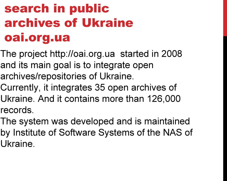 ua started in 2008 and its main goal is to integrate open archives/repositories of Ukraine.