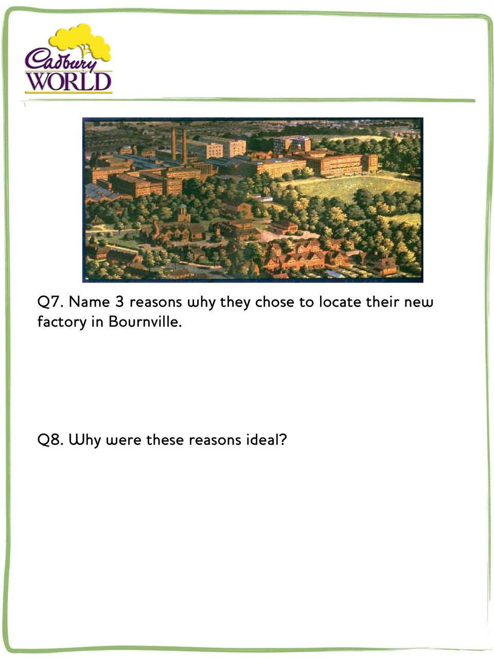 factory in Bournville. Q8.