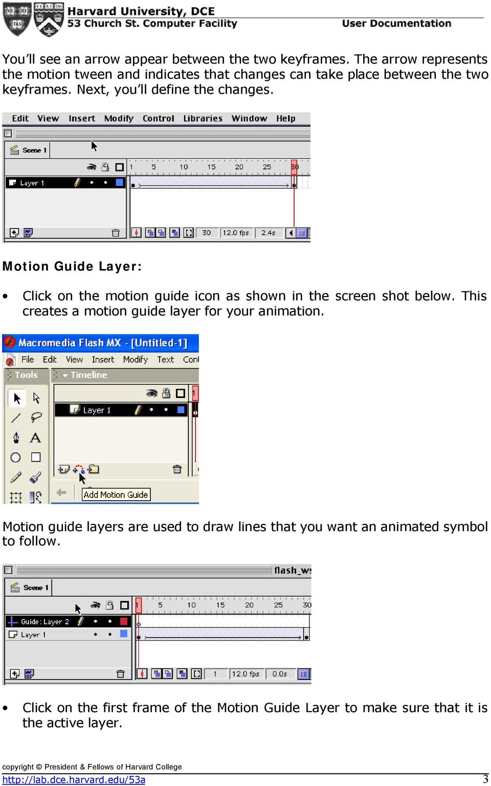 Next, you ll define the changes. Motion Guide Layer: Click on the motion guide icon as shown in the screen shot below.