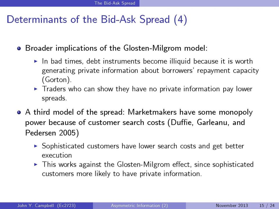 A third model of the spread: Marketmakers have some monopoly power because of customer search costs (Du e, Garleanu, and Pedersen 2005) Sophisticated customers have lower search