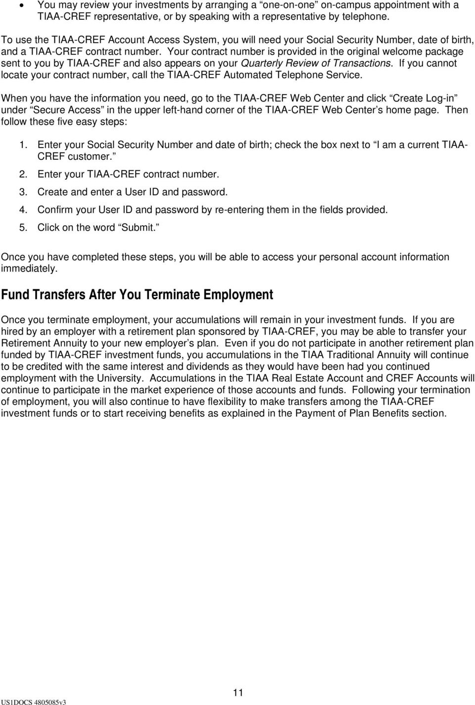 Your contract number is provided in the original welcome package sent to you by TIAA-CREF and also appears on your Quarterly Review of Transactions.