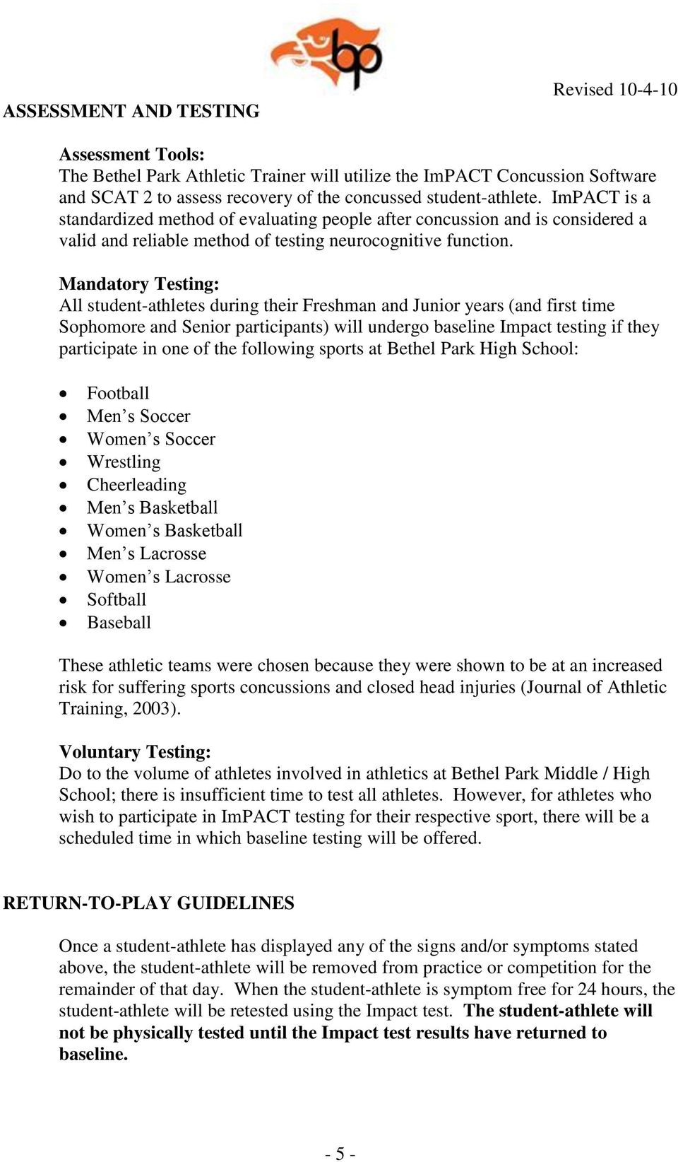 Mandatory Testing: All student-athletes during their Freshman and Junior years (and first time Sophomore and Senior participants) will undergo baseline Impact testing if they participate in one of