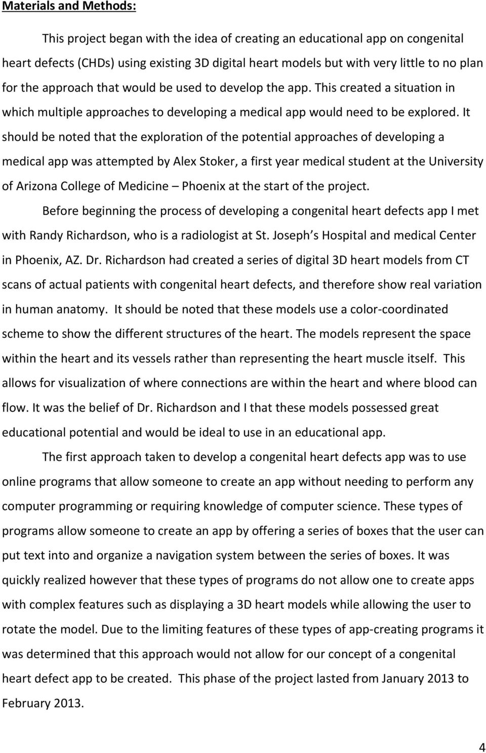 It should be noted that the exploration of the potential approaches of developing a medical app was attempted by Alex Stoker, a first year medical student at the University of Arizona College of