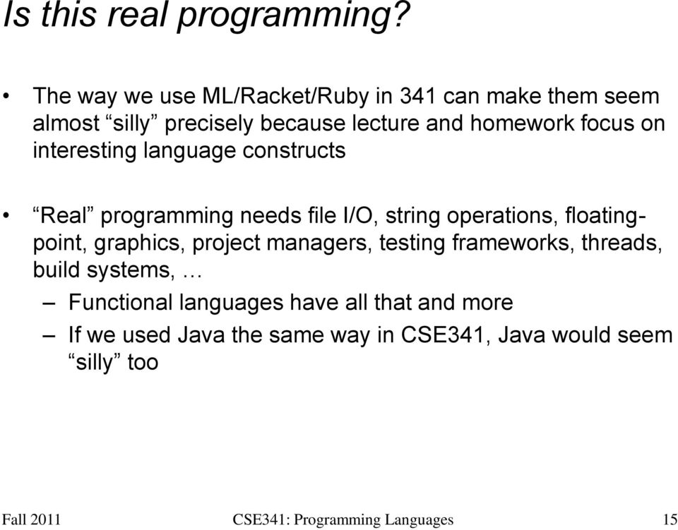 homework focus on interesting language constructs Real programming needs file I/O, string operations,