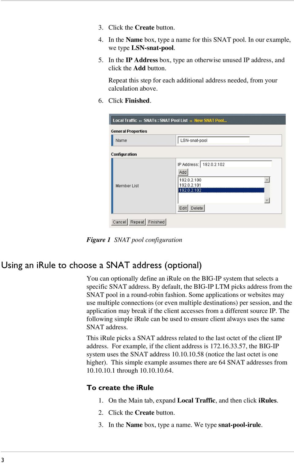 Figure 1 SNAT pool configuration Using an irule to choose a SNAT address (optional) You can optionally define an irule on the BIG-IP system that selects a specific SNAT address.