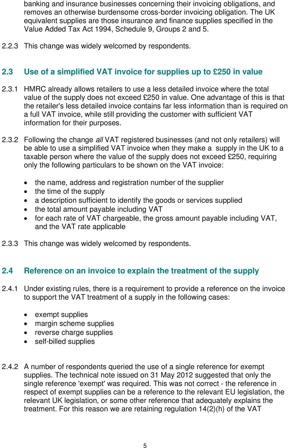 3.1 HMRC already allows retailers to use a less detailed invoice where the total value of the supply does not exceed 250 in value.
