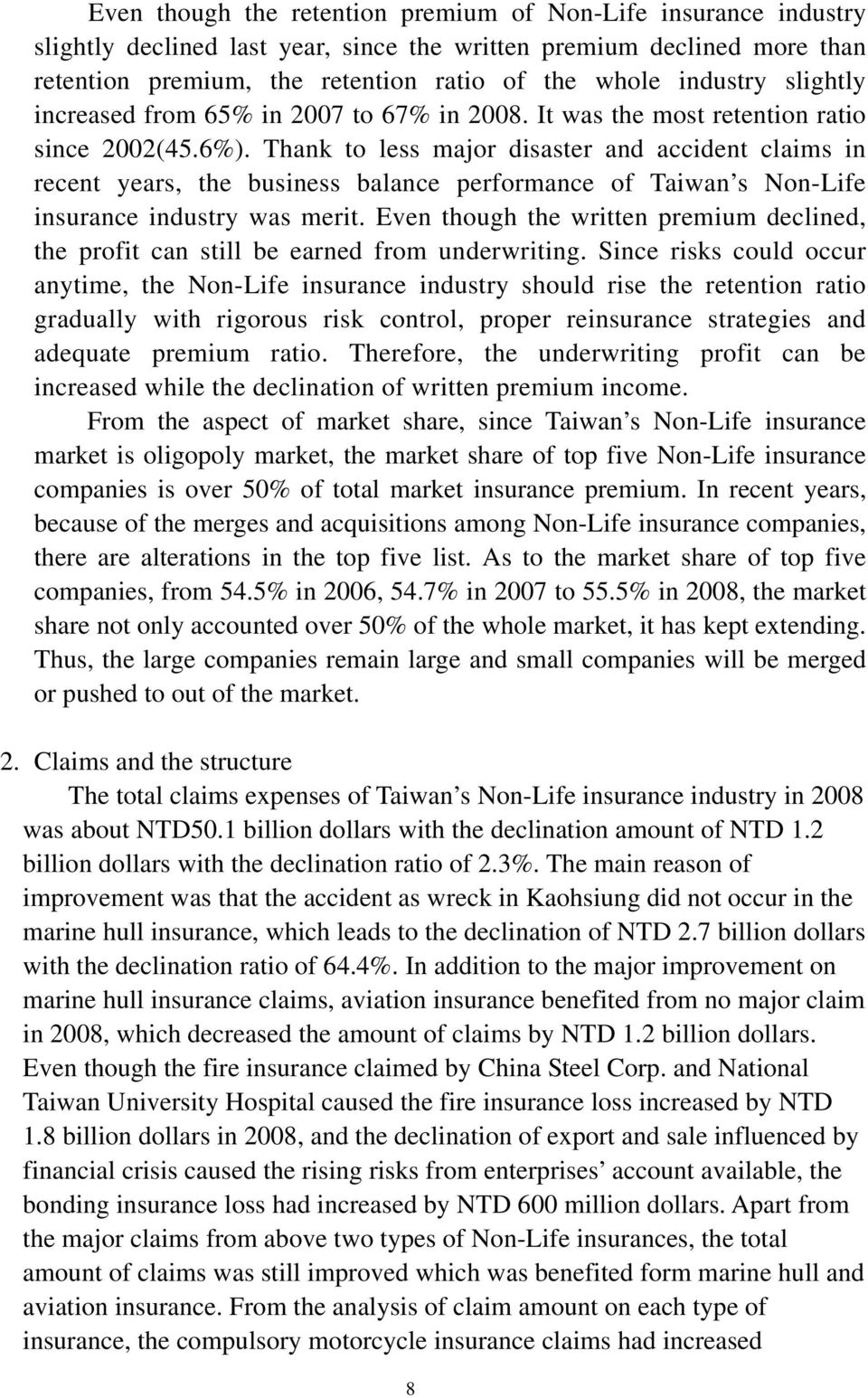 Thank to less major disaster and accident claims in recent years, the business balance performance of Taiwan s Non-Life insurance industry was merit.