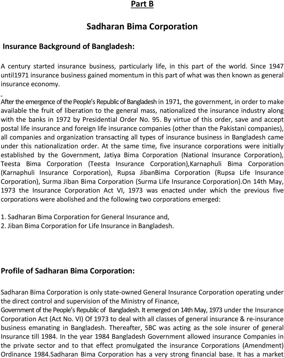 After the emergence of the People s Republic of Bangladesh in 1971, the government, in order to make available the fruit of liberation to the general mass, nationalized the insurance industry along