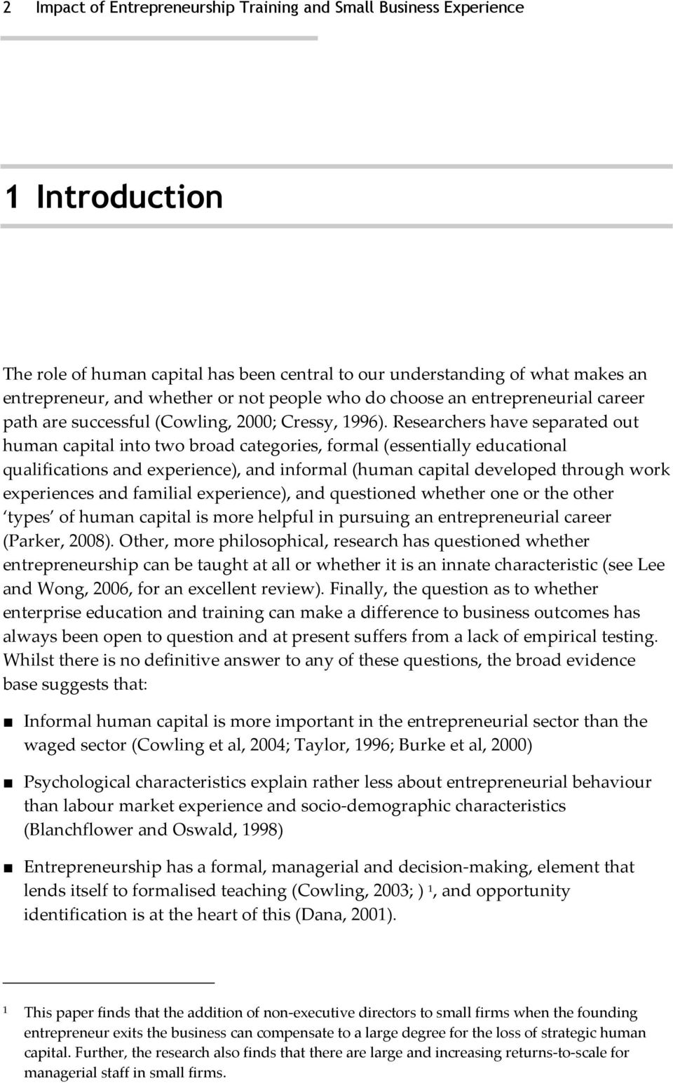 Researchers have separated out human capital into two broad categories, formal (essentially educational qualifications and experience), and informal (human capital developed through work experiences