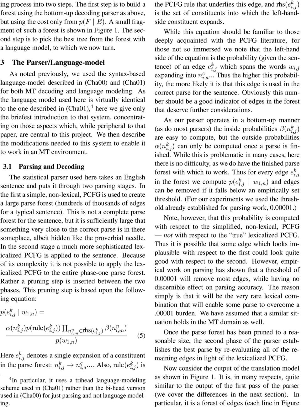 3 The Parser/Language-model As noted previously, we used the syntax-based language-model described in (Cha00) and (Cha01) for both MT decoding and language modeling.