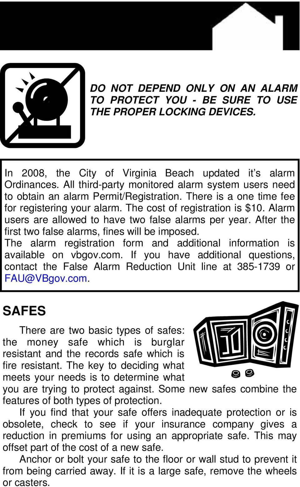 Alarm users are allowed to have two false alarms per year. After the first two false alarms, fines will be imposed. The alarm registration form and additional information is available on vbgov.com.