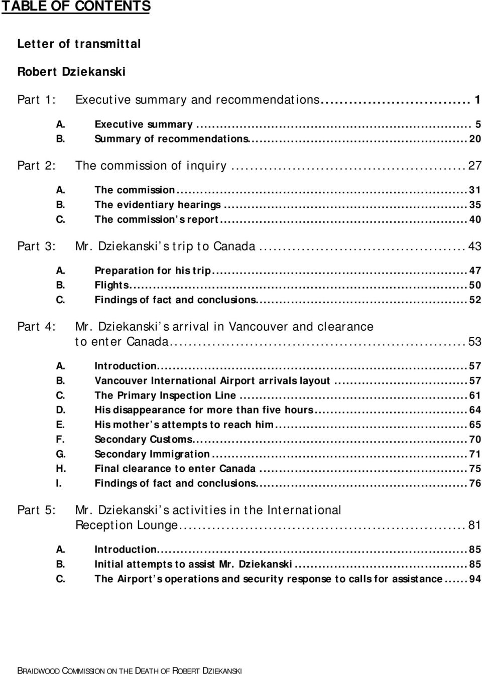 Preparation for his trip... 47 B. Flights... 50 C. Findings of fact and conclusions... 52 Part 4: Mr. Dziekanski s arrival in Vancouver and clearance to enter Canada... 53 A. Introduction... 57 B.