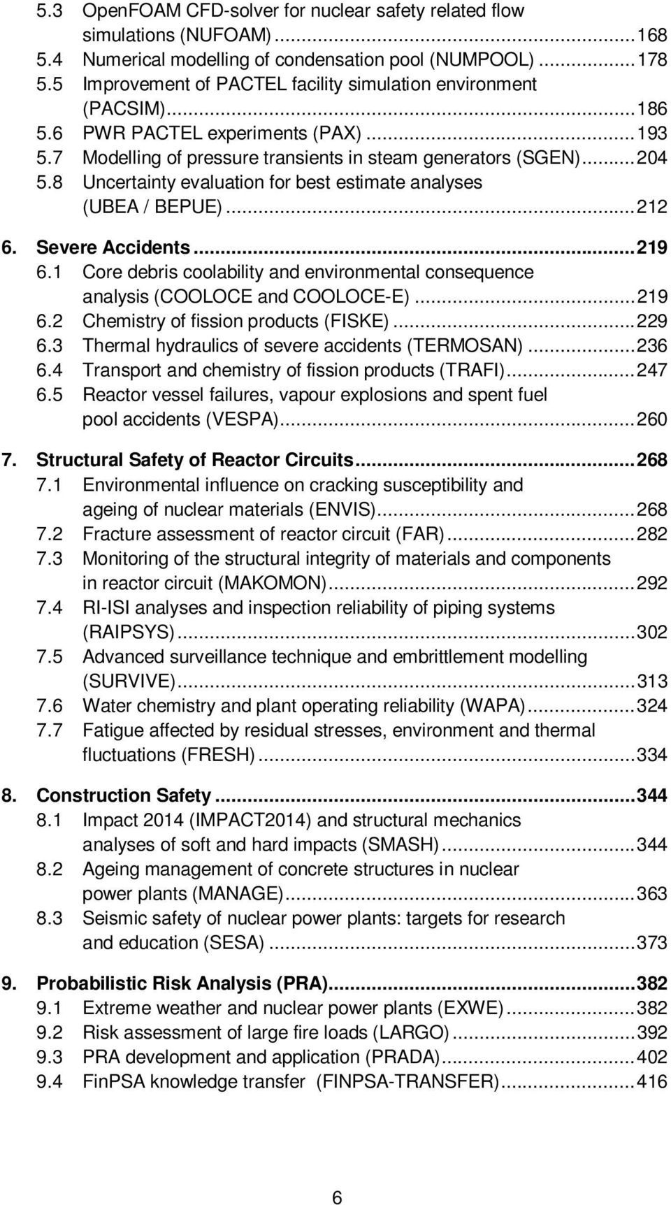 8 Uncertainty evaluation for best estimate analyses (UBEA / BEPUE)... 212 6. Severe Accidents... 219 6.1 Core debris coolability and environmental consequence analysis (COOLOCE and COOLOCE-E)... 219 6.2 Chemistry of fission products (FISKE).