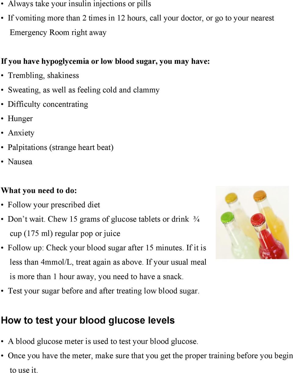 prescribed diet Don t wait. Chew 15 grams of glucose tablets or drink ¾ cup (175 ml) regular pop or juice Follow up: Check your blood sugar after 15 minutes.