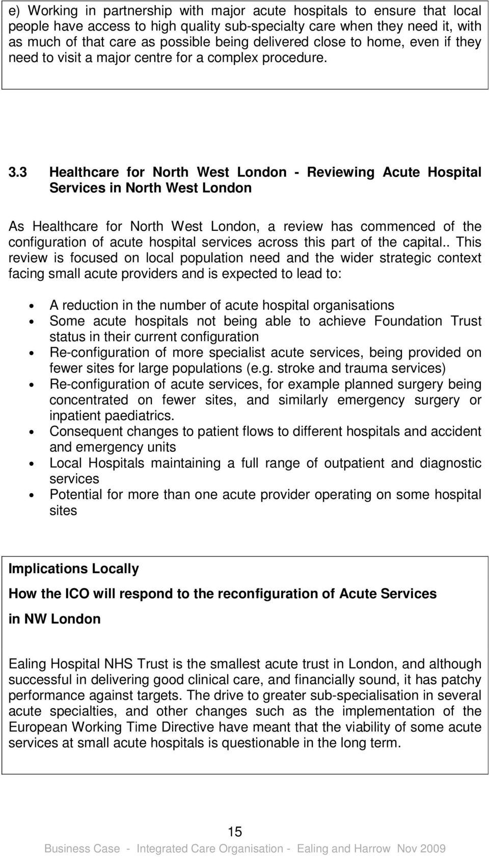 3 Healthcare for North West London - Reviewing Acute Hospital Services in North West London As Healthcare for North West London, a review has commenced of the configuration of acute hospital services