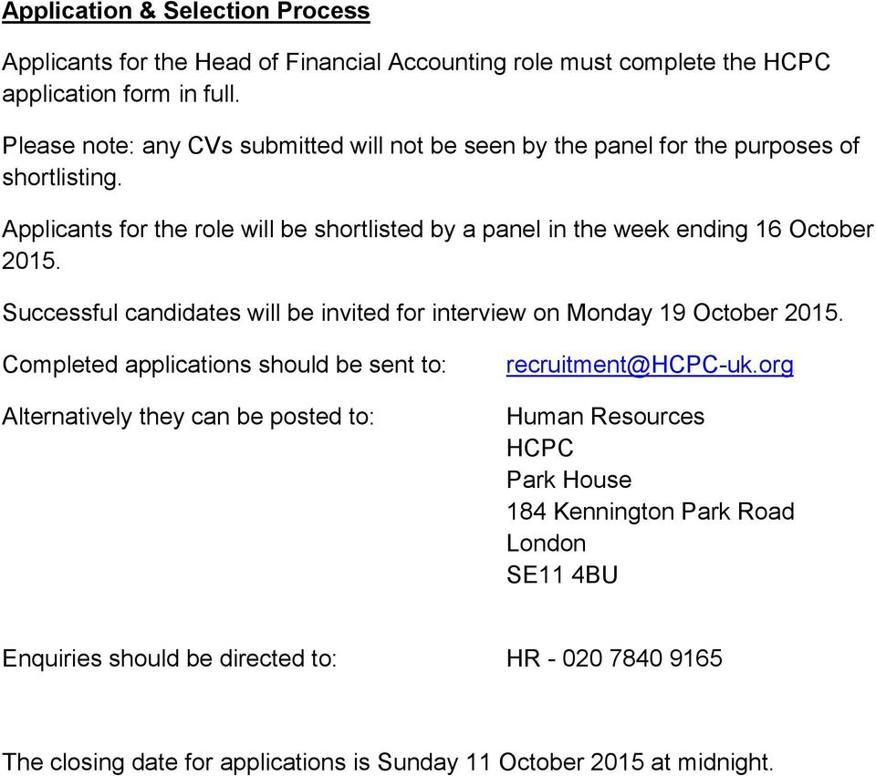 Applicants for the role will be shortlisted by a panel in the week ending 16 October 2015. Successful candidates will be invited for interview on Monday 19 October 2015.