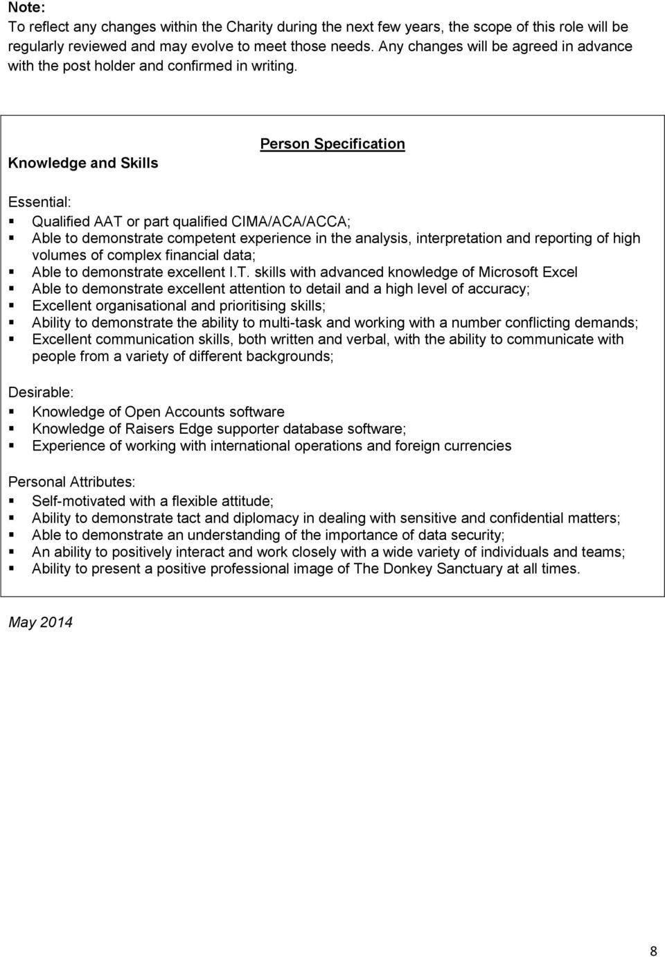 Knowledge and Skills Person Specification Essential: Qualified AAT or part qualified CIMA/ACA/ACCA; Able to demonstrate competent experience in the analysis, interpretation and reporting of high