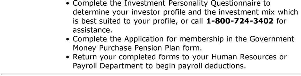 Complete the Application for membership in the Government Money Purchase Pension Plan form.