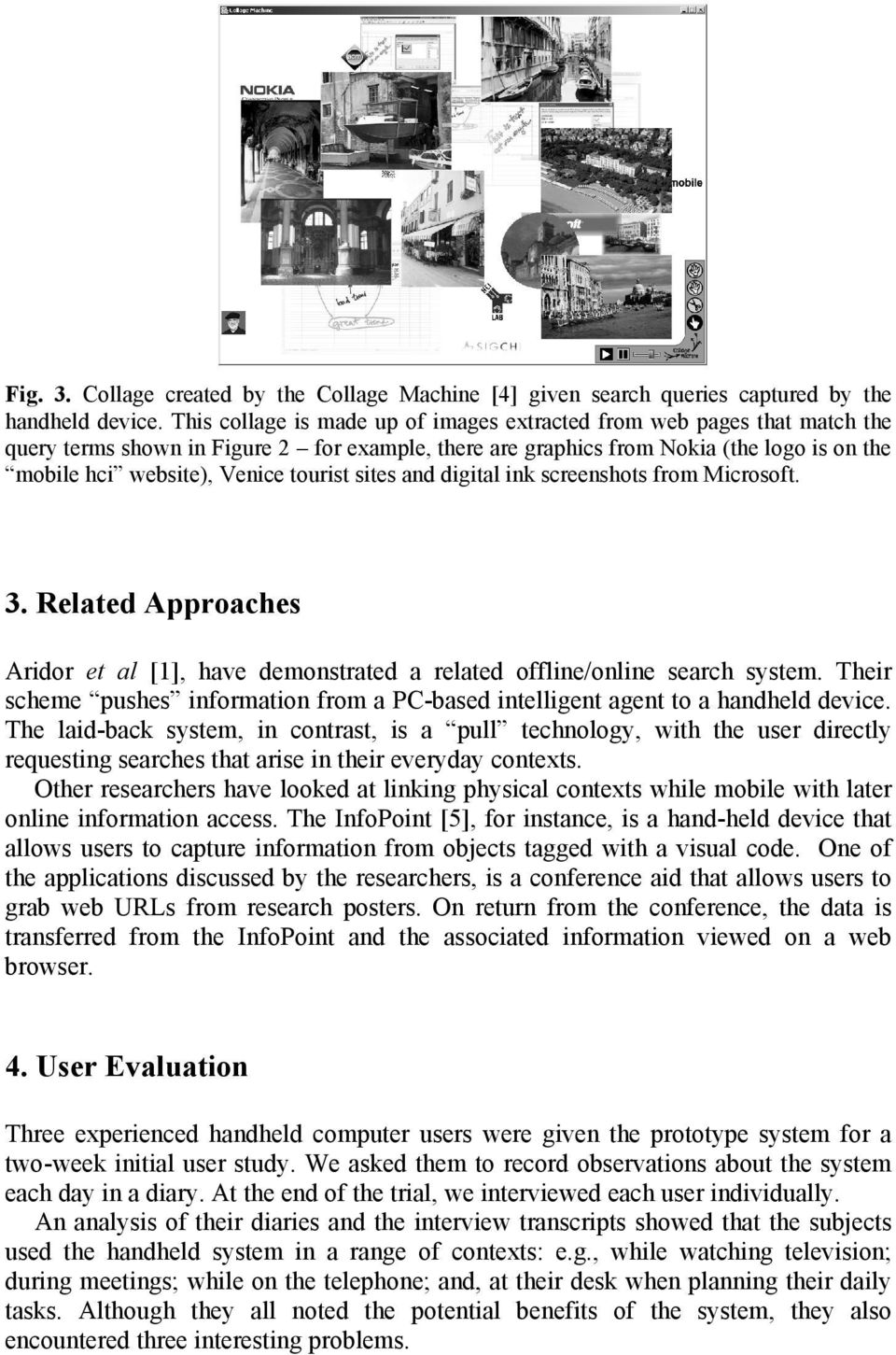 tourist sites and digital ink screenshots from Microsoft. 3. Related Approaches Aridor et al [1], have demonstrated a related offline/online search system.