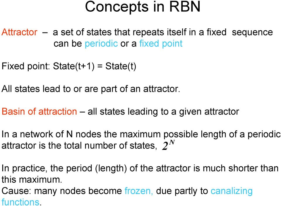 Basin of attraction all states leading to a given attractor In a network of N nodes the maximum possible length of a periodic N