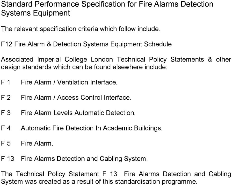 include: F 1 F 2 F 3 F 4 F 5 Fire Alarm / Ventilation Interface. Fire Alarm / Access Control Interface. Fire Alarm Levels Automatic Detection.