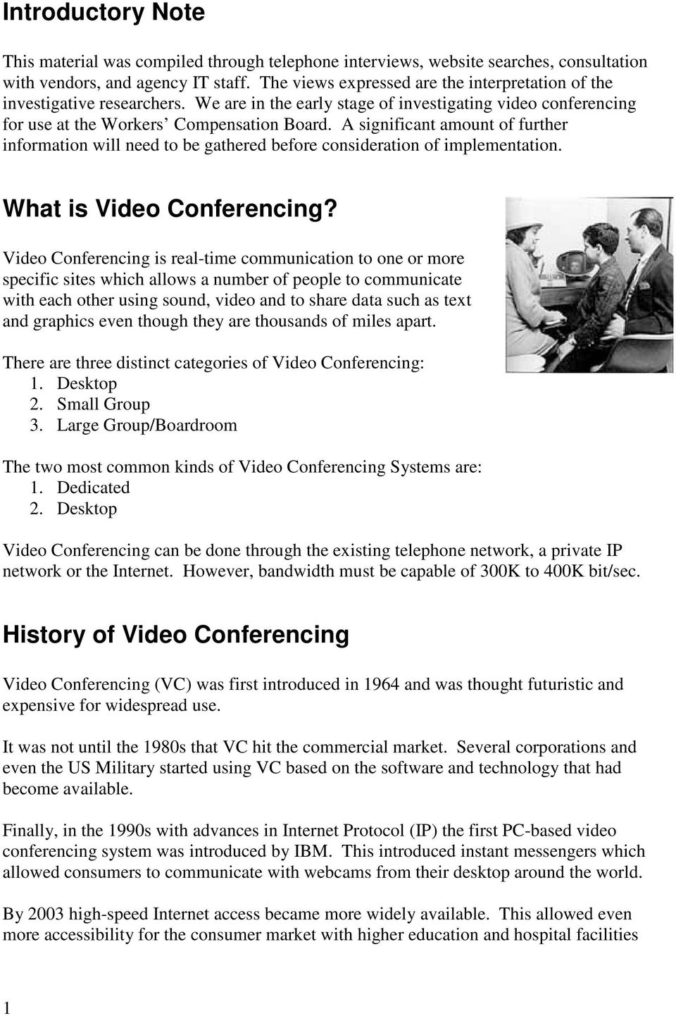 A significant amount of further information will need to be gathered before consideration of implementation. What is Video Conferencing?