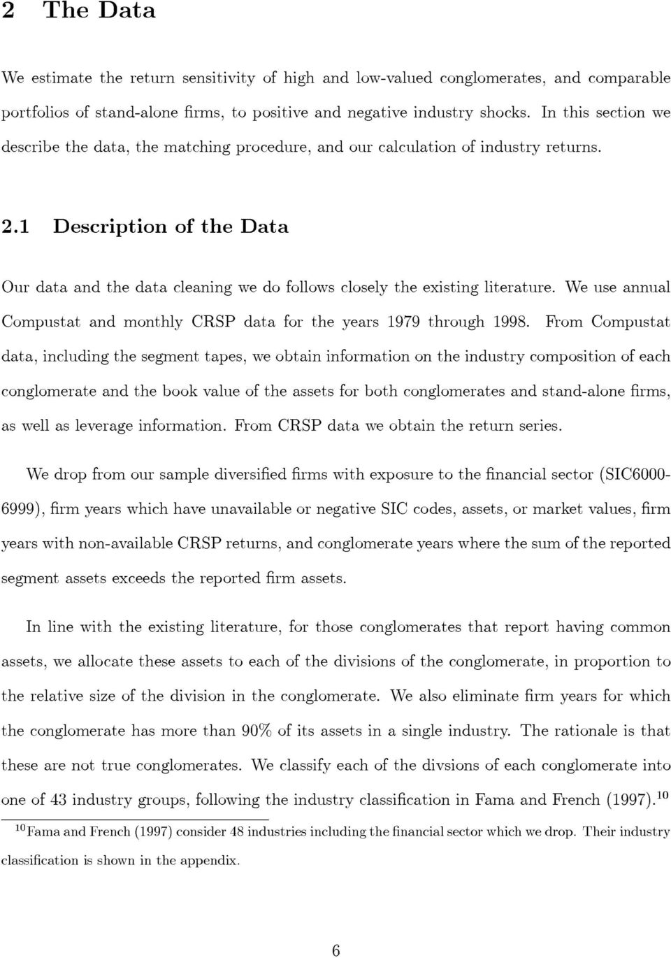 1 Description of thedata Our data and the data cleaning we do follows closely the existing literature. We use annual Compustat and monthly CRSP data for the years 1979 through 1998.