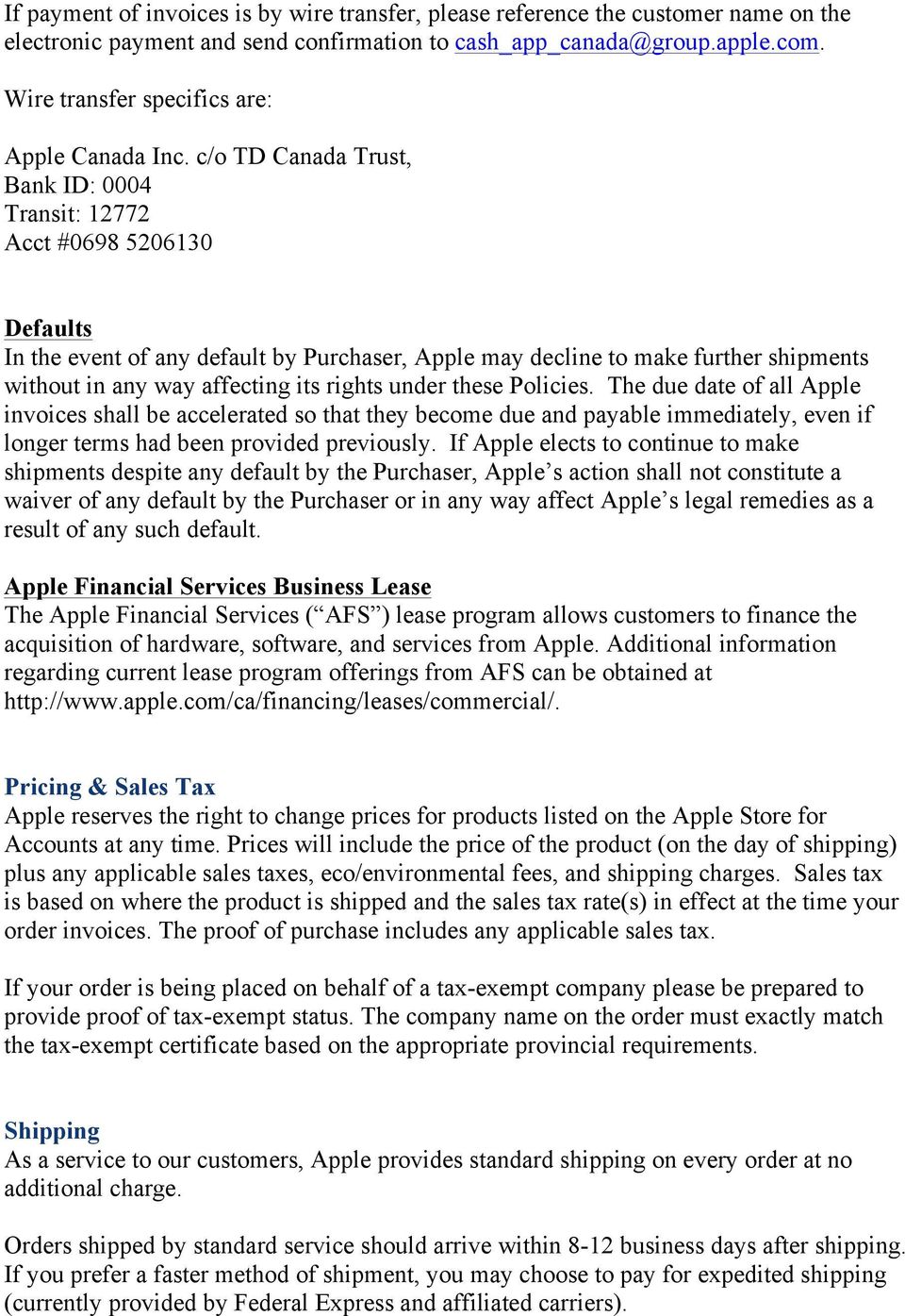 c/o TD Canada Trust, Bank ID: 0004 Transit: 12772 Acct #0698 5206130 Defaults In the event of any default by Purchaser, Apple may decline to make further shipments without in any way affecting its