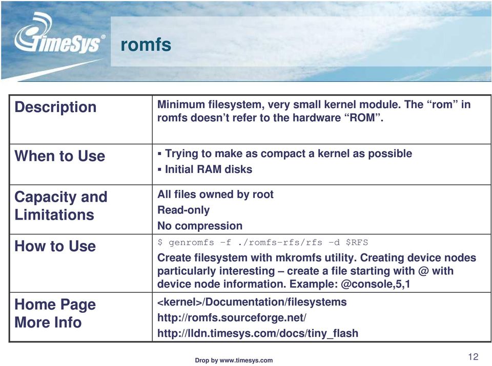 root Read-only No compression $ genromfs -f./romfs-rfs/rfs -d $RFS Create filesystem with mkromfs utility.