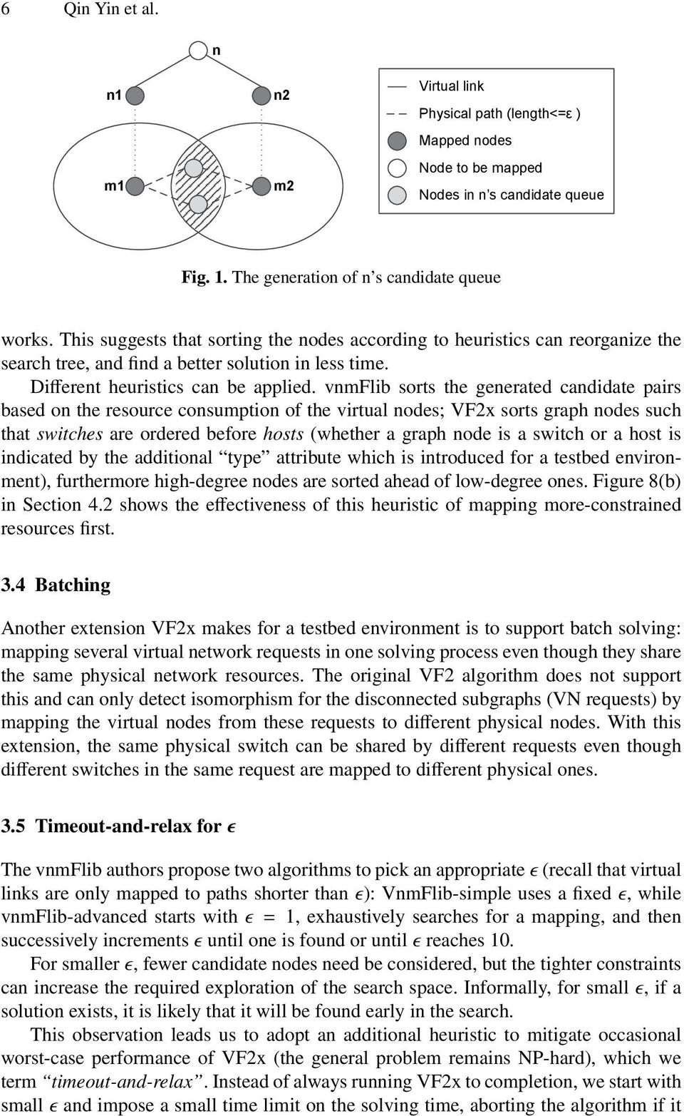 vnmflib sorts the generated candidate pairs based on the resource consumption of the virtual nodes; VF2x sorts graph nodes such that switches are ordered before hosts (whether a graph node is a