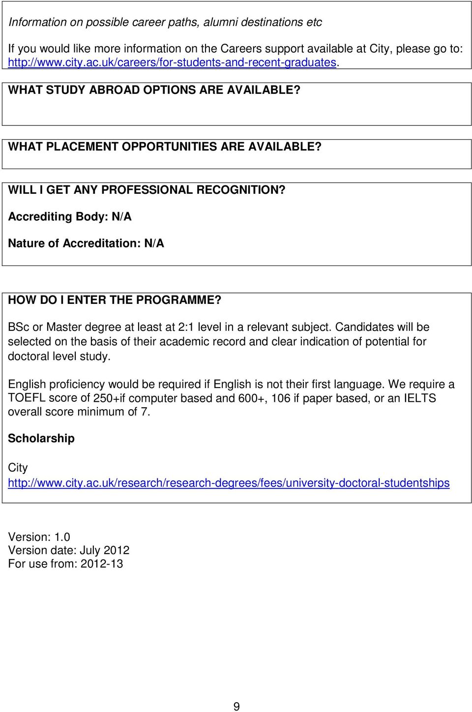 Accrediting Body: N/A Nature of Accreditation: N/A HOW DO I ENTER THE PROGRAMME? BSc or Master degree at least at 2:1 level in a relevant subject.