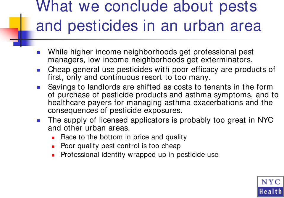 Savings to landlords are shifted as costs to tenants in the form of purchase of pesticide products and asthma symptoms, and to healthcare payers for managing asthma exacerbations