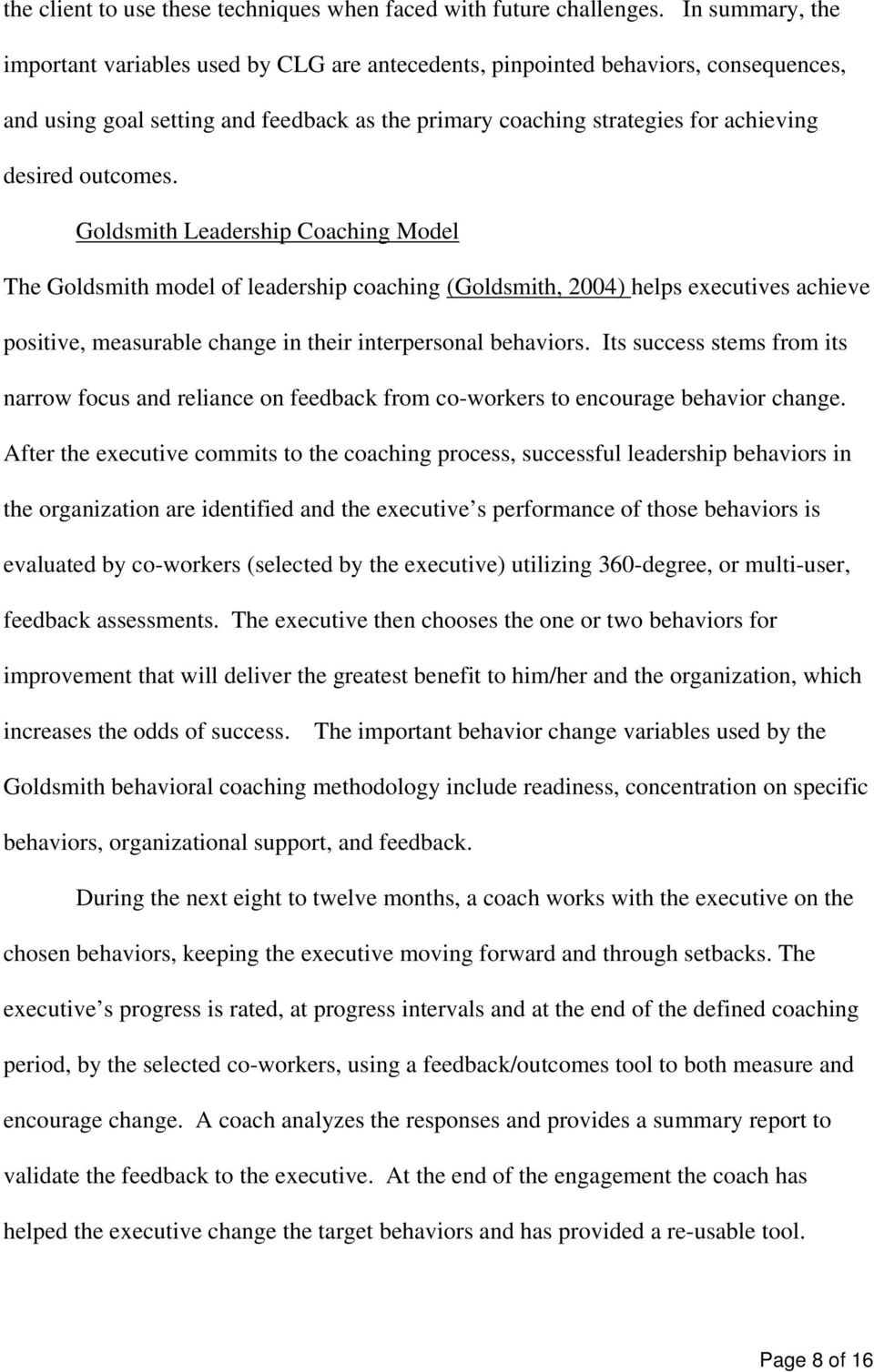 outcomes. Goldsmith Leadership Coaching Model The Goldsmith model of leadership coaching (Goldsmith, 2004) helps executives achieve positive, measurable change in their interpersonal behaviors.