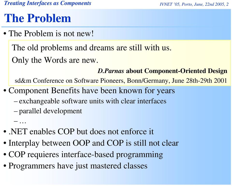 net enables COP but does not enforce it Interplay between OOP and COP is still not clear COP requieres interface-based programming