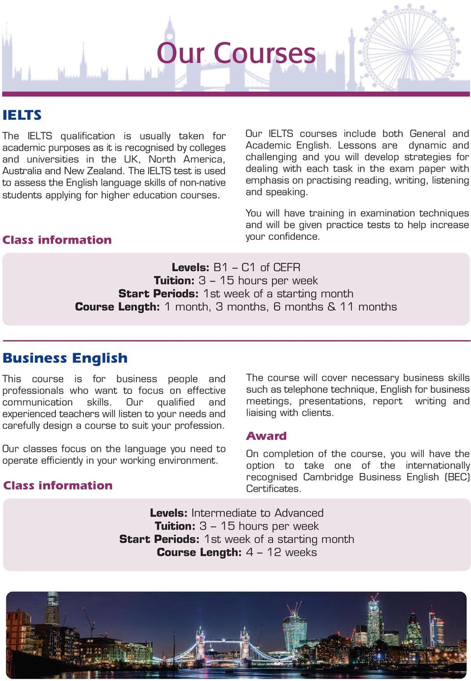 Class information Our IELTS courses include both General and Academic English.