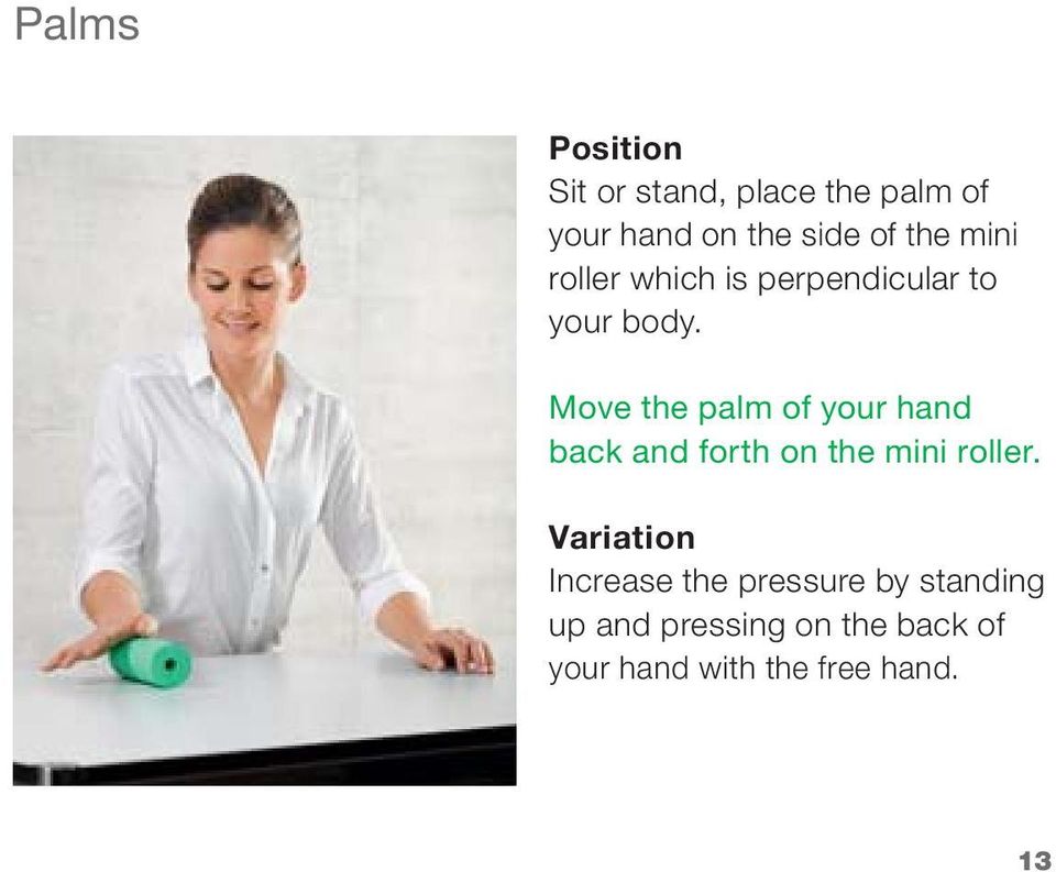 Move the palm of your hand back and forth on the mini roller.
