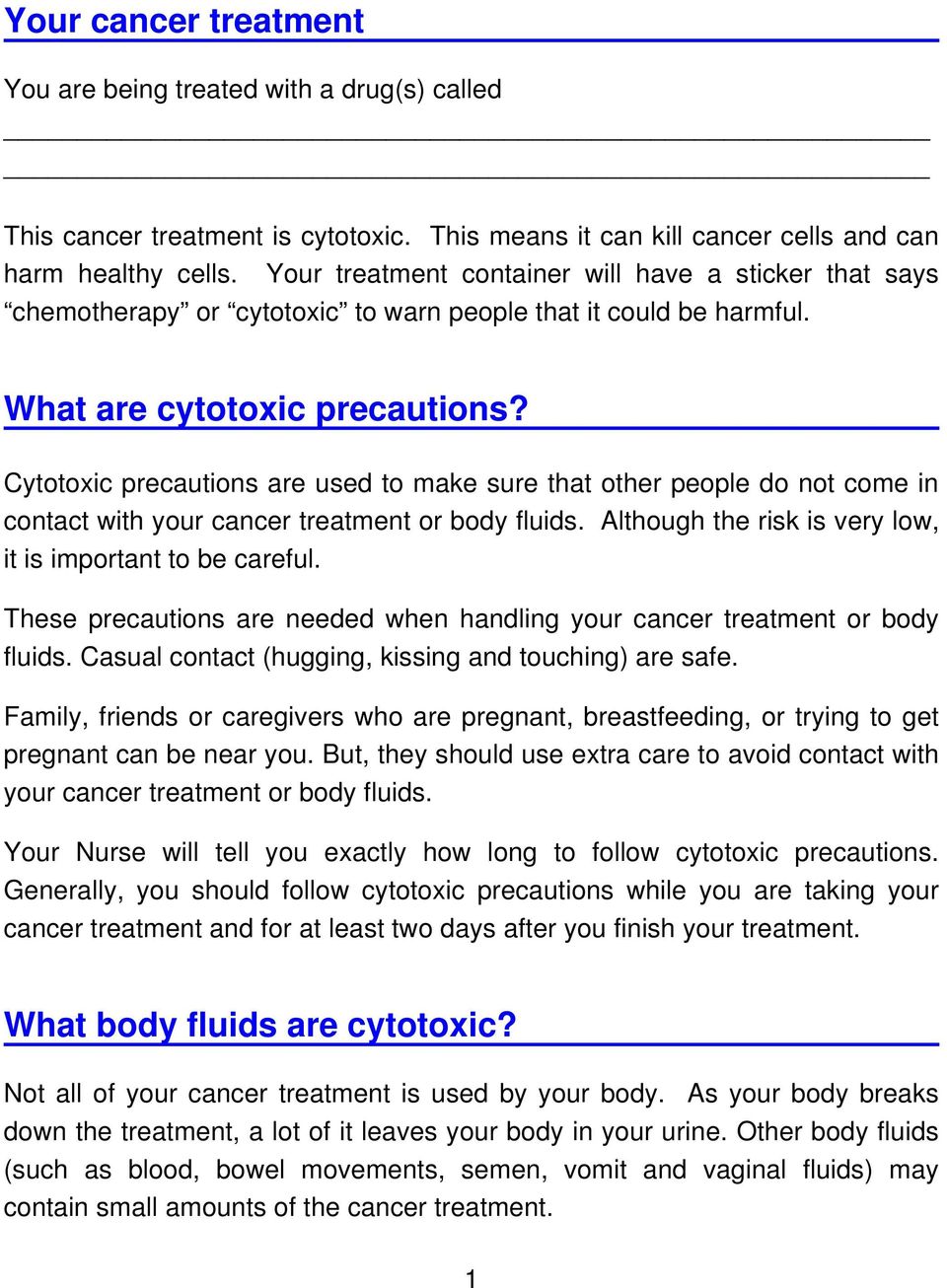 Cytotoxic precautions are used to make sure that other people do not come in contact with your cancer treatment or body fluids. Although the risk is very low, it is important to be careful.