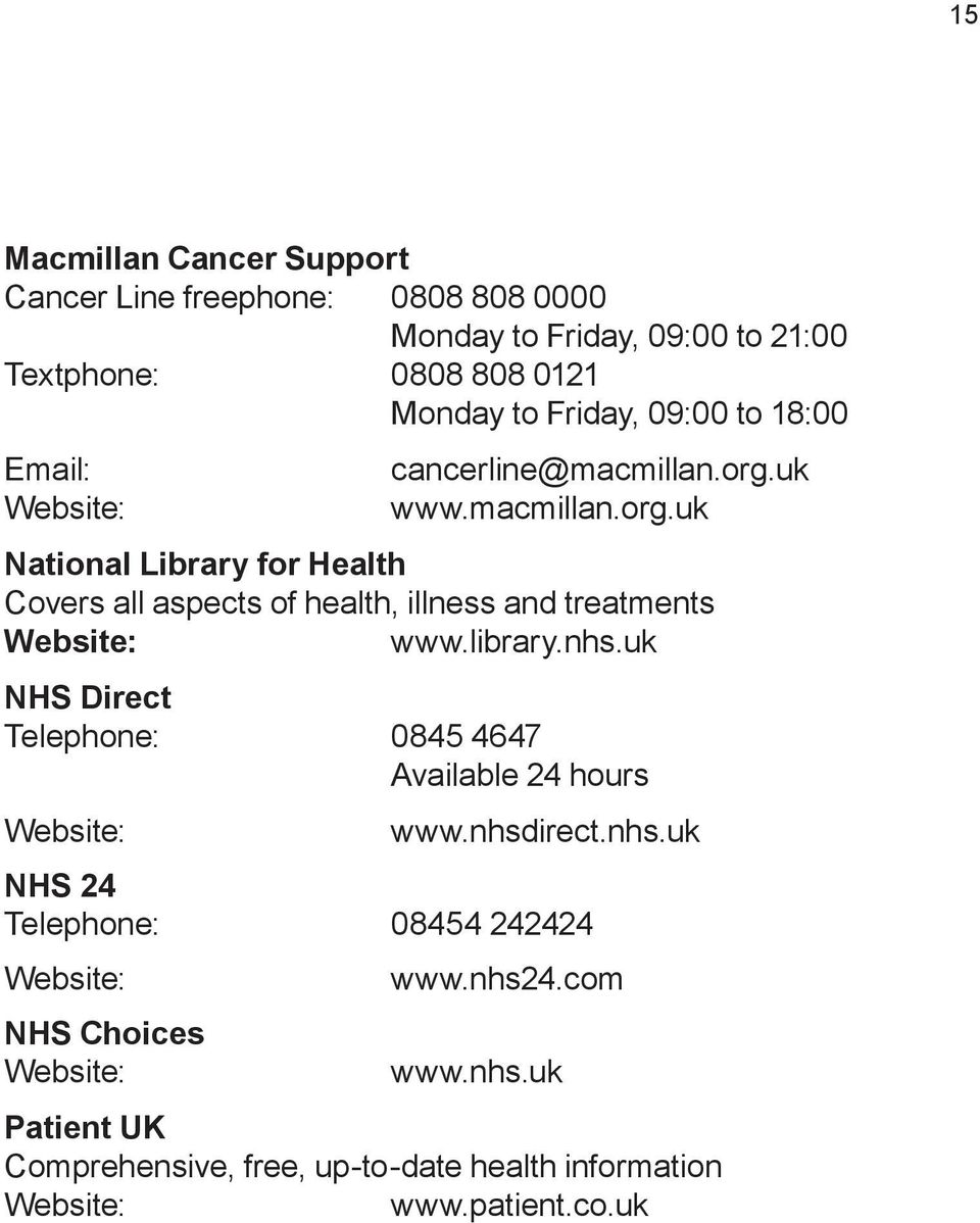 uk www.macmillan.org.uk National Library for Health Covers all aspects of health, illness and treatments www.library.nhs.