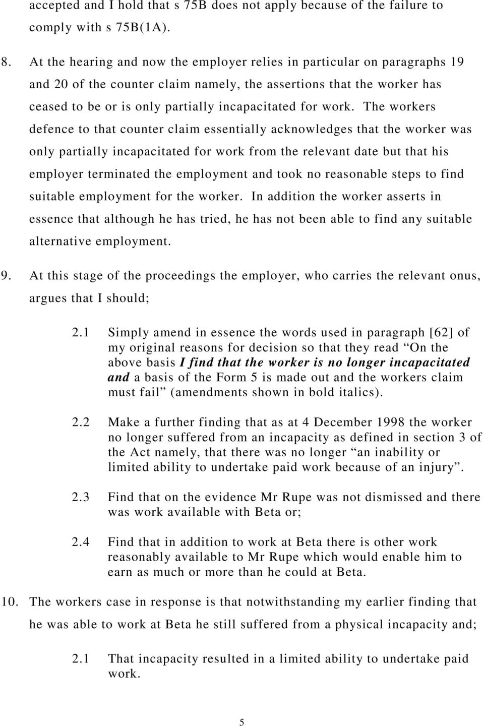 work. The workers defence to that counter claim essentially acknowledges that the worker was only partially incapacitated for work from the relevant date but that his employer terminated the