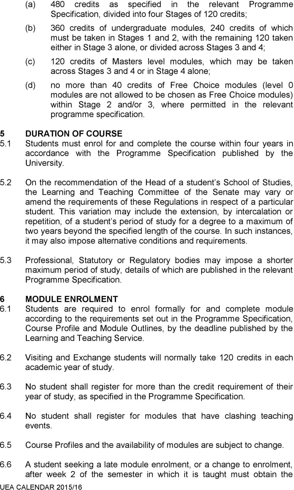 than 40 credits of Free Choice modules (level 0 modules are not allowed to be chosen as Free Choice modules) within Stage 2 and/or 3, where permitted in the relevant programme specification.